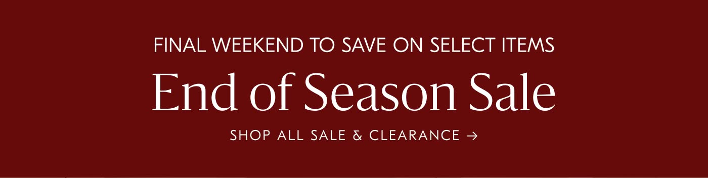 Final Weekend to Save on Select Items: End of Season Sale - Shop all Sale & Clearance