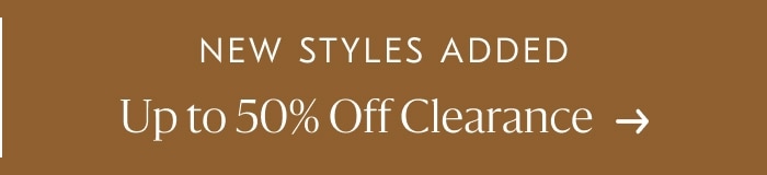 new Styles Added - Up to 50% Off Clearance