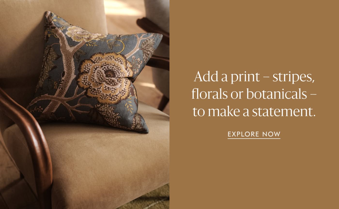 Add a print - stripes, florals or botanicals - to make a statement - Explore Now