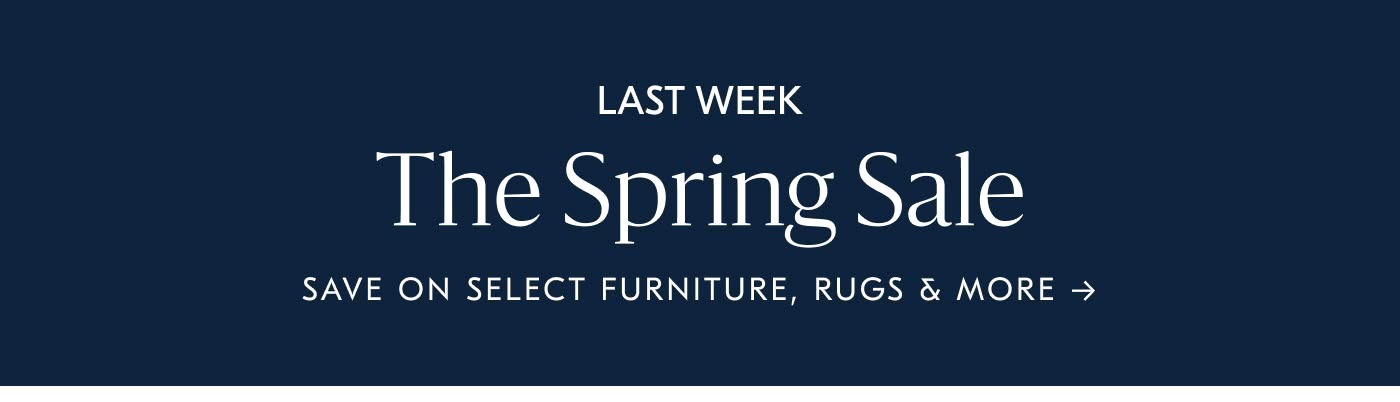 Last Week: The Spring Sale - Save on select furniture, rugs & more