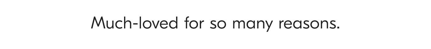 Much-loved for so many reasons.
