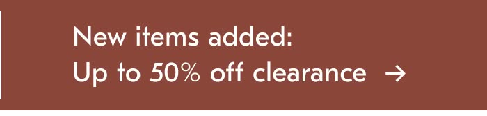 New items added: Up to 50% off Clearance