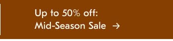 Up to 50% off: Mid-Season Sale