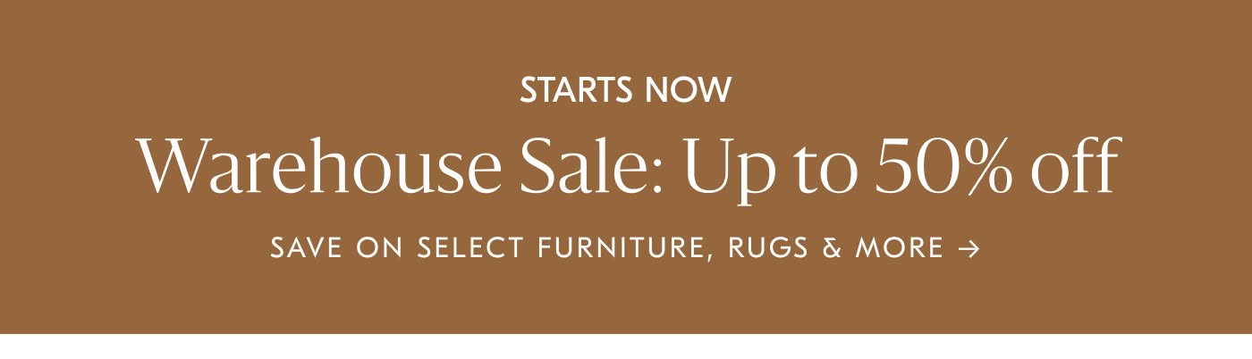 Warehouse Sale: Up to 50% off - Save on select furniture, rugs & more