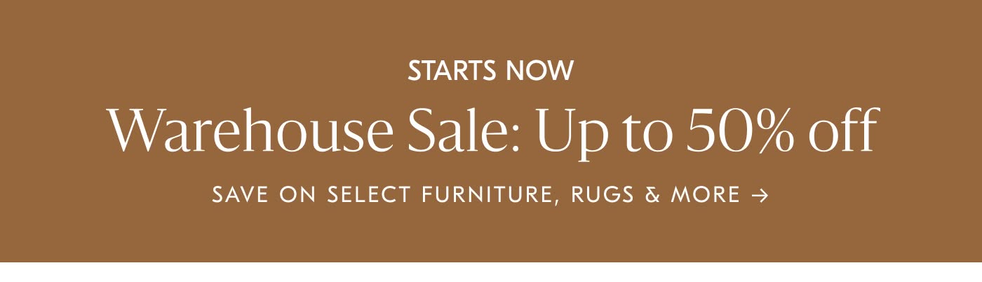 Warehouse Sale: Up to 50% off - Save on select furniture, rugs & more