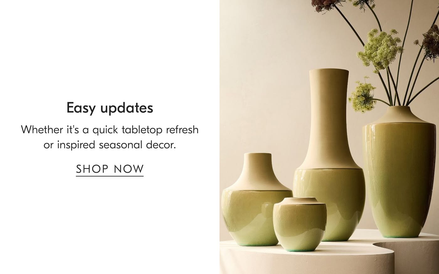 Easy Updates | Whether it's a quick tabletop refresh or inspired seasonal decor - Shop Now