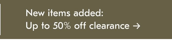 New items added: Up to 50% off Clearance
