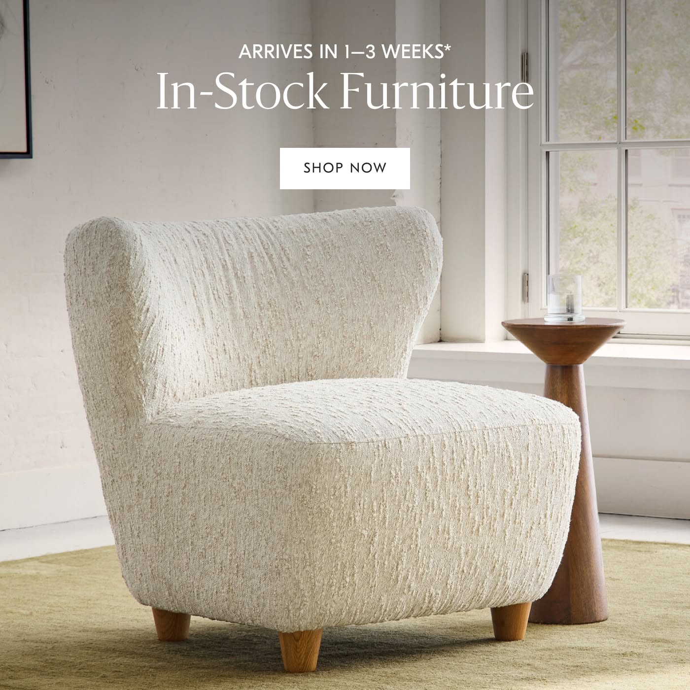 Arrives in 1-3 weeks*: In-stock Furniture - Shop Now