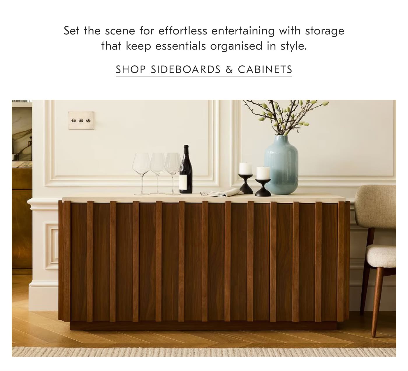 Set the scene for effortless entertaining with storage that keep essentials organised in style - Shop Sideboards & Cabinets