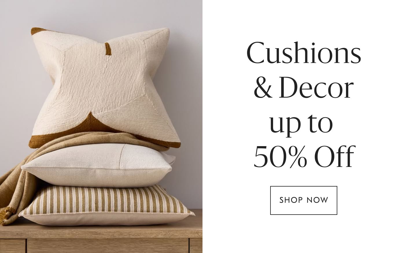 Cushions & Decor up to 50% off  - Shop Now