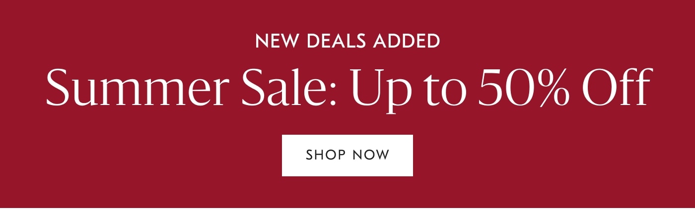 Summer Sale: Up to 50% off - Shop the Sale