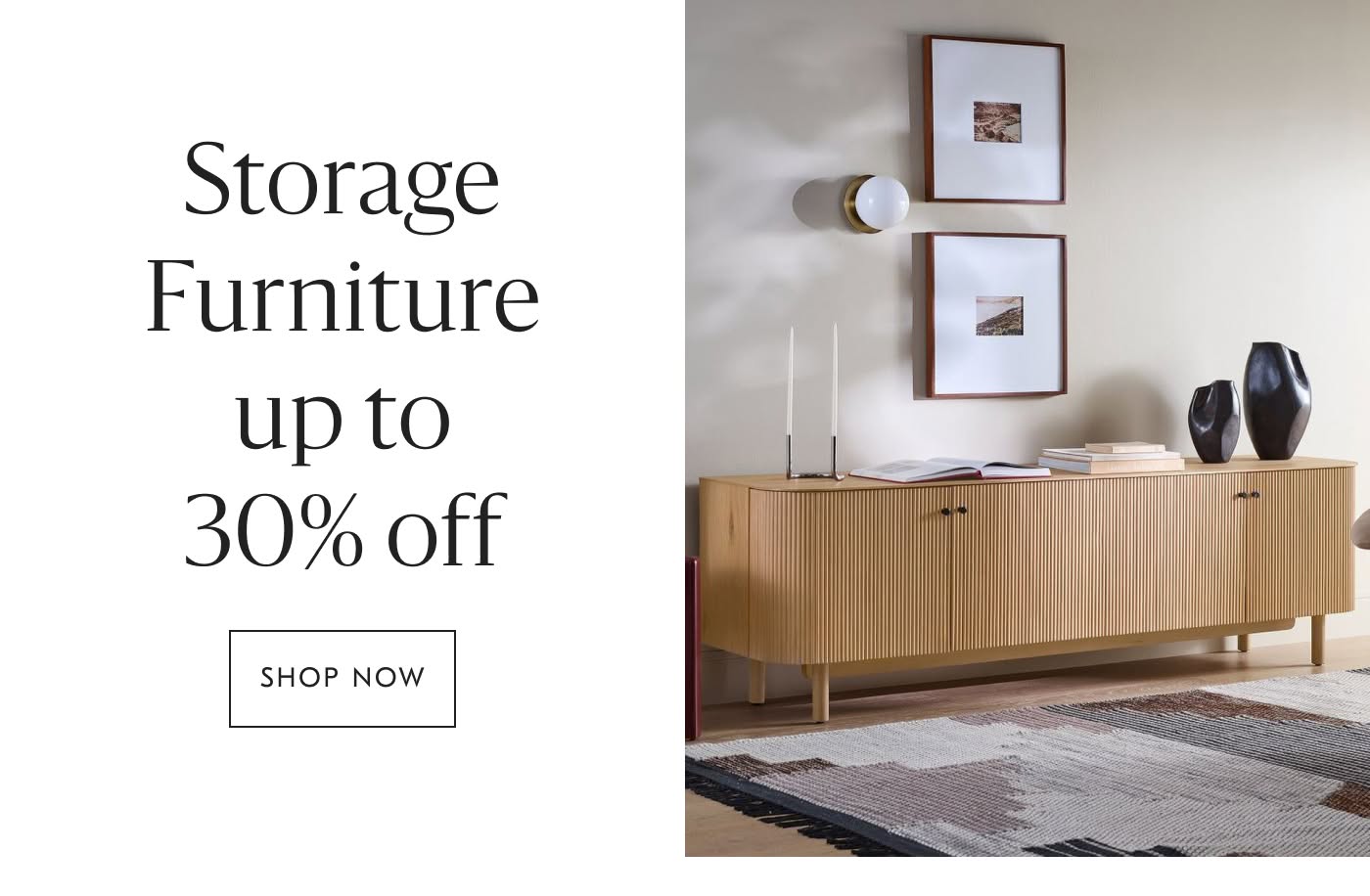 Storage Furniture up to 30% off - Shop Now
