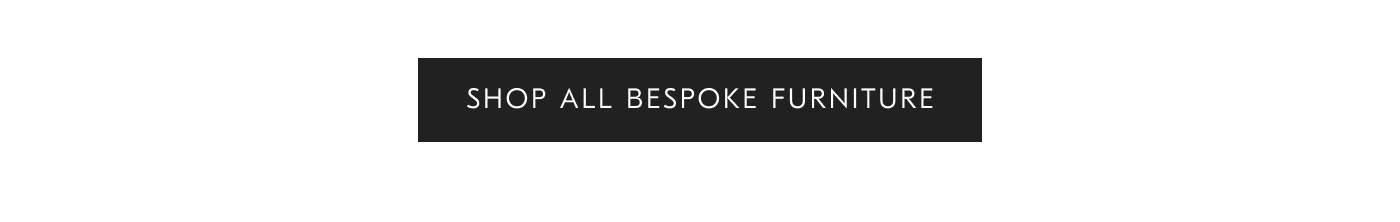 Shop all Bespoke Furniture