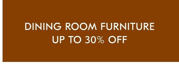 Dining Room Furniture - Up to 30% off