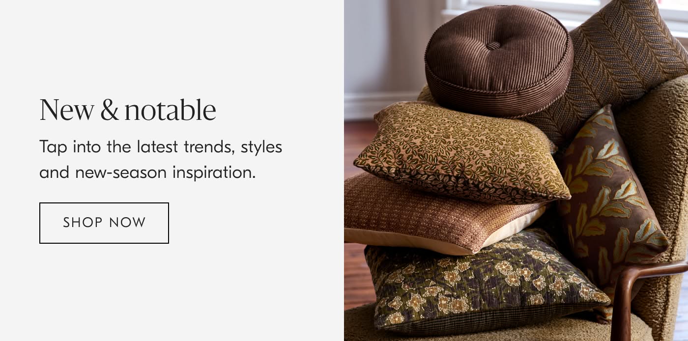 New & Notable | Tap into the latest trends, styles and new-season inspiration - Shop Now