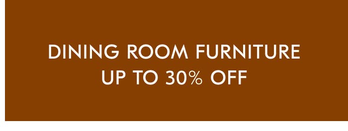 Dining Room Furniture - Up to 30% off