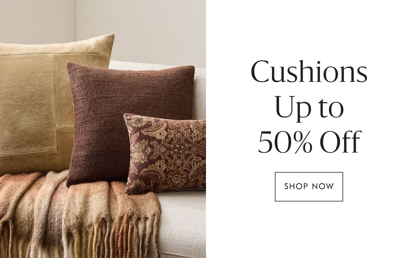 Up to 50% off Cushions - Shop Now
