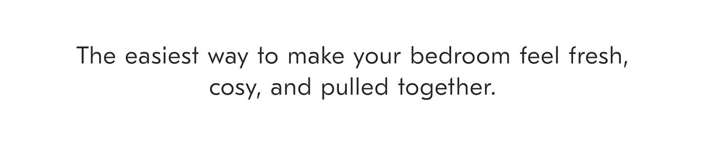 The easiest way to make your bedroom feel fresh, cozy, and pulled together.