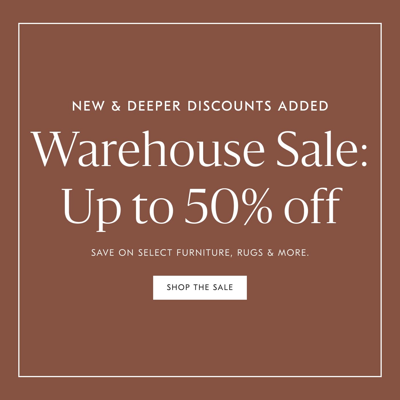 Warehouse Sale: Up to 50% off - Shop the Sale