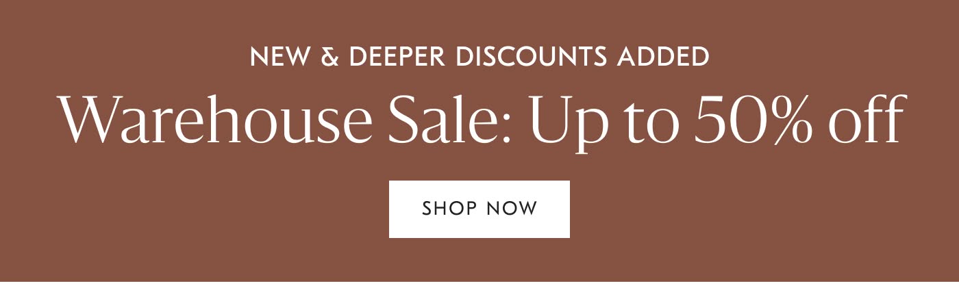 Warehouse Sale: Up to 50% off - Shop Now