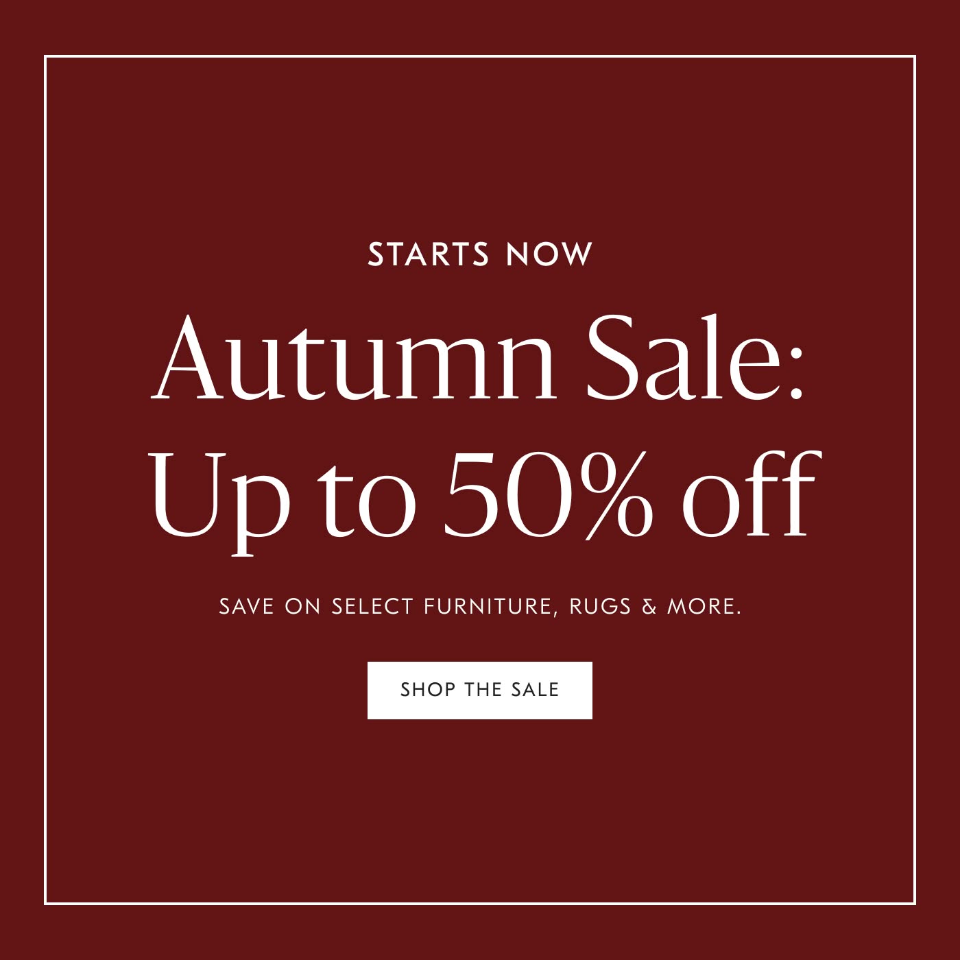 Autumn Sale: Up to 50% off - Shop the Sale