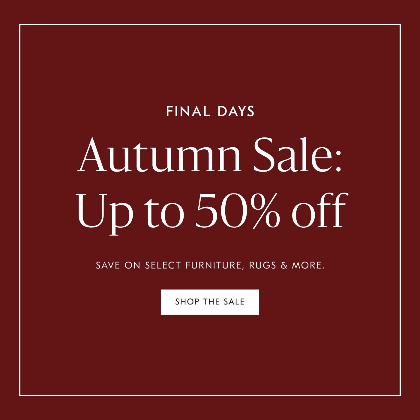 Autumn Sale: Up to 50% off - Shop the Sale