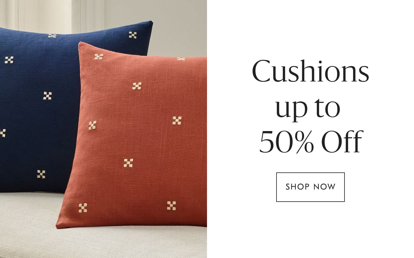 Up to 50% off Cushions - Shop Now
