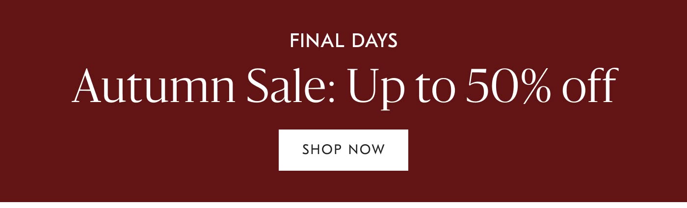 Autumn Sale: Up to 50% off - Shop the Sale