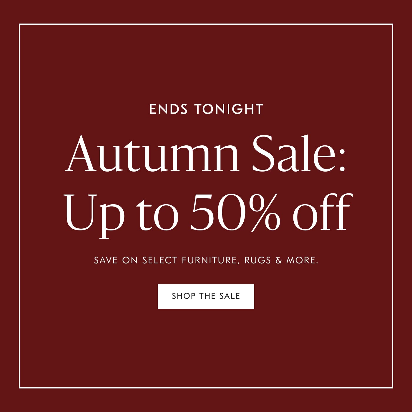 Autumn Sale: Up to 50% off - Shop the Sale