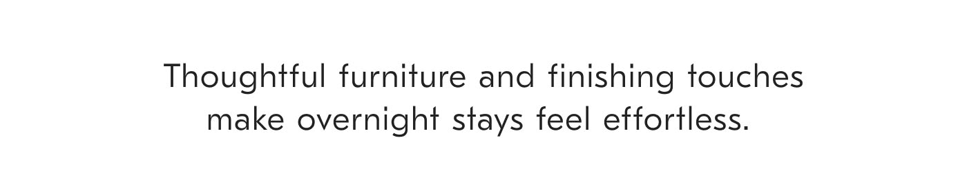 Thoughtful furniture and finishing touches make overnight stays feel effortless.