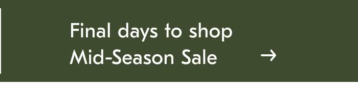 Final days to shop Mid-Season Sale
