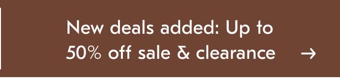 New Deals Added: Up to 50% off Sale & Clearance